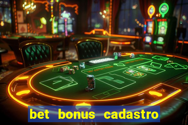 bet bonus cadastro sem deposito